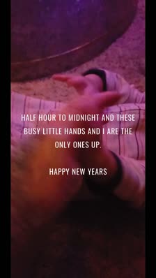 Half hour to midnight and these busy little hands and I are the only ones up.

Happy New Years
